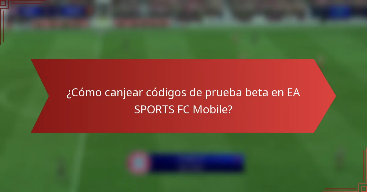¿Cómo canjear códigos de prueba beta en EA SPORTS FC Mobile?