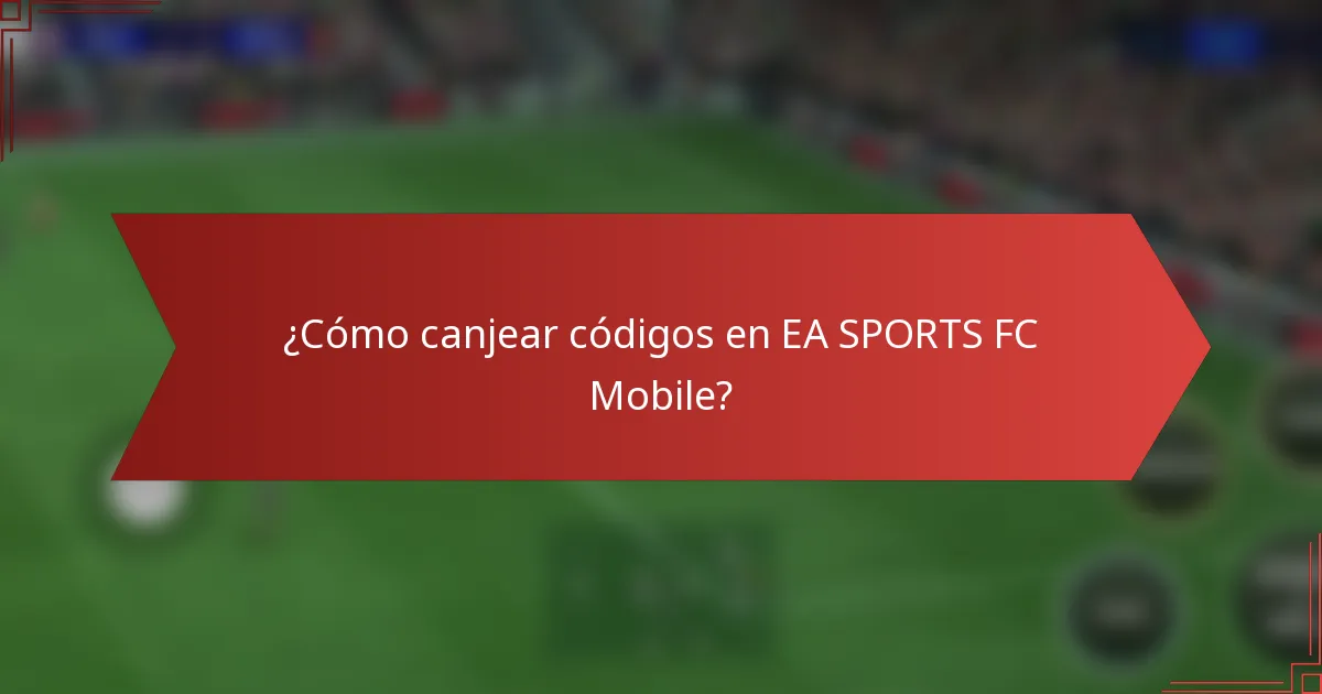 ¿Cómo canjear códigos en EA SPORTS FC Mobile?
