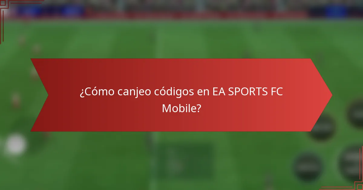 ¿Cómo canjeo códigos en EA SPORTS FC Mobile?