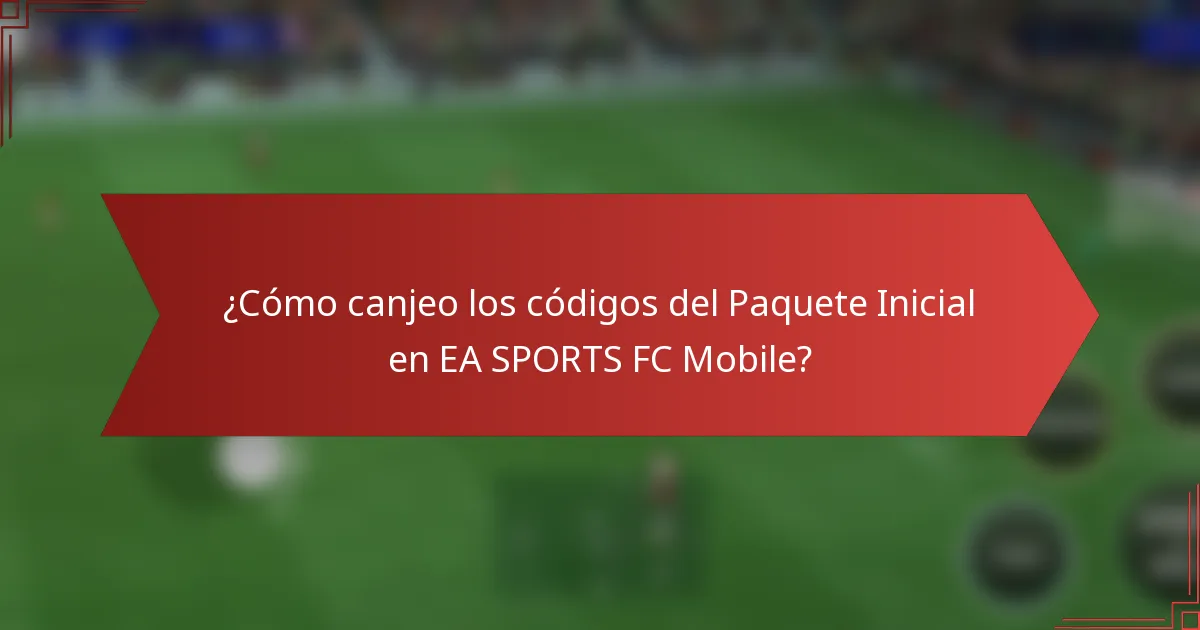 ¿Cómo canjeo los códigos del Paquete Inicial en EA SPORTS FC Mobile?