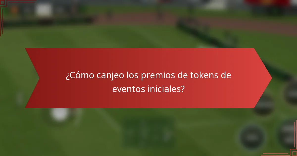 ¿Cómo canjeo los premios de tokens de eventos iniciales?