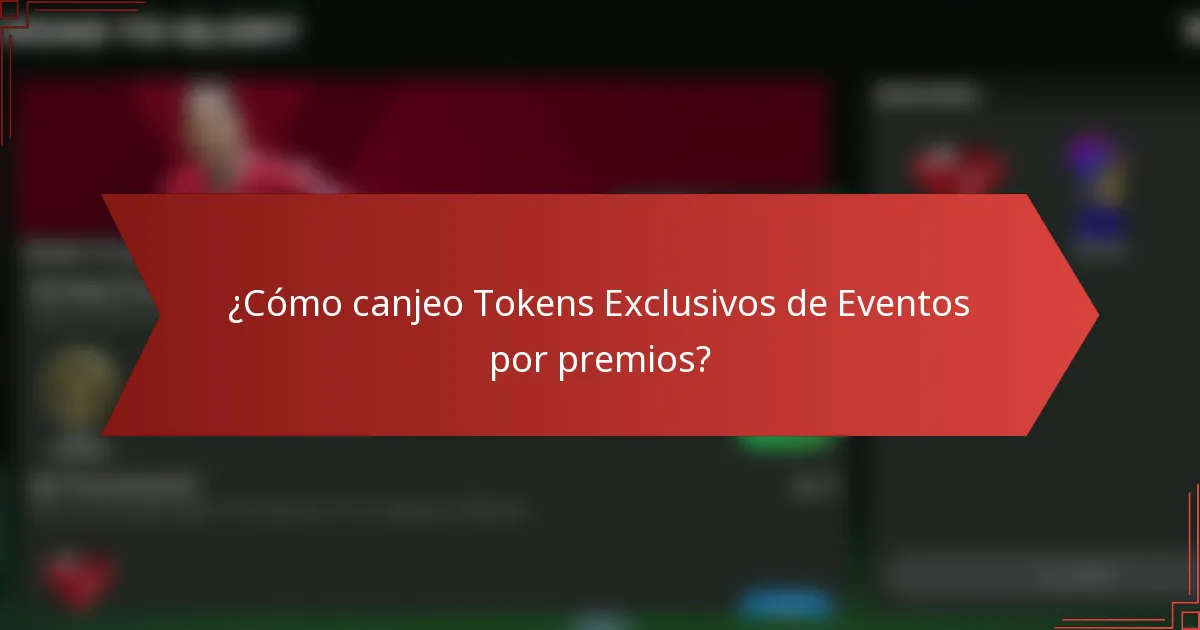 ¿Cómo canjeo Tokens Exclusivos de Eventos por premios?