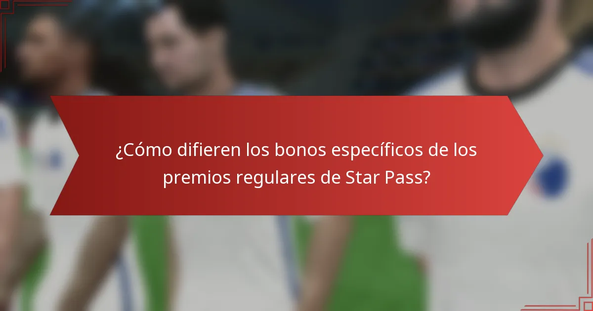 ¿Cómo difieren los bonos específicos de los premios regulares de Star Pass?