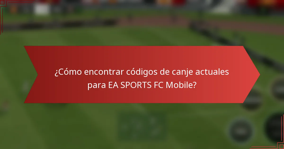 ¿Cómo encontrar códigos de canje actuales para EA SPORTS FC Mobile?