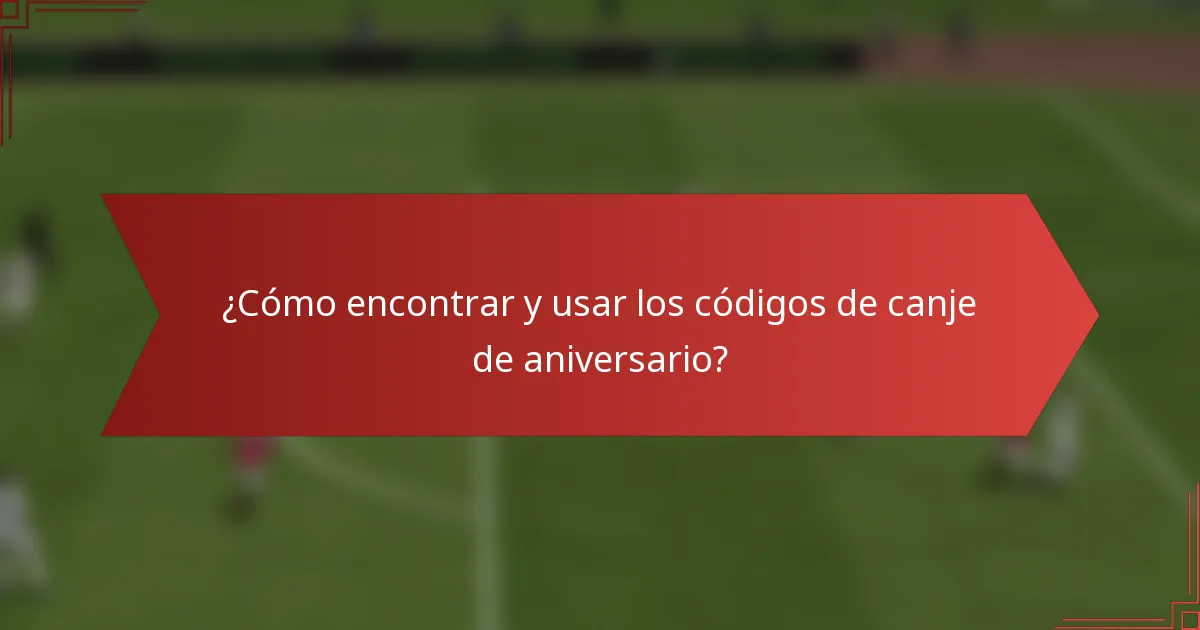 ¿Cómo encontrar y usar los códigos de canje de aniversario?