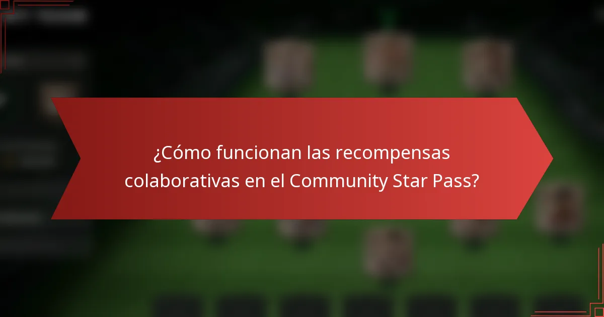 ¿Cómo funcionan las recompensas colaborativas en el Community Star Pass?