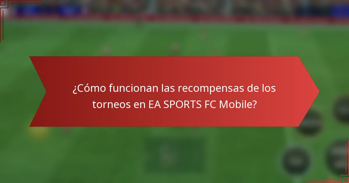 ¿Cómo funcionan las recompensas de los torneos en EA SPORTS FC Mobile?