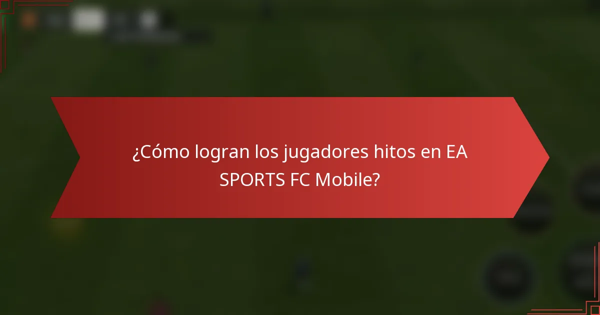 ¿Cómo logran los jugadores hitos en EA SPORTS FC Mobile?
