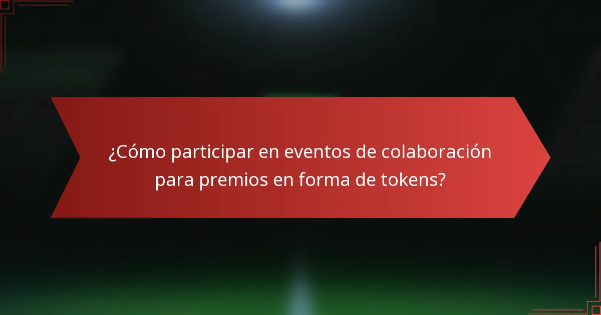 ¿Cómo participar en eventos de colaboración para premios en forma de tokens?