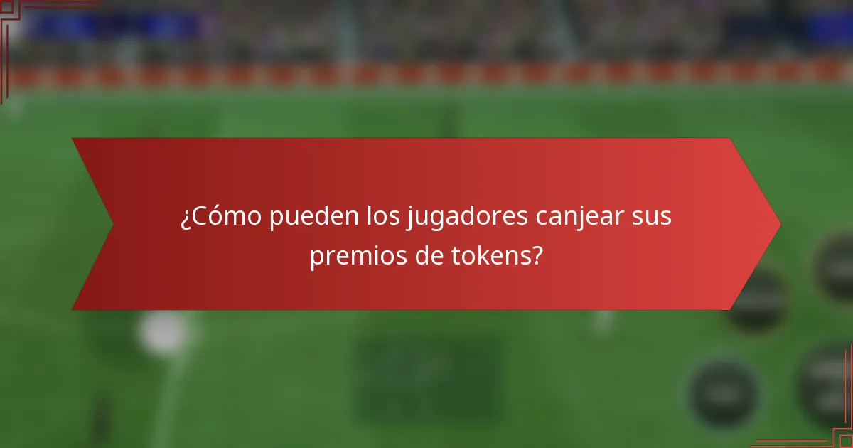 ¿Cómo pueden los jugadores canjear sus premios de tokens?