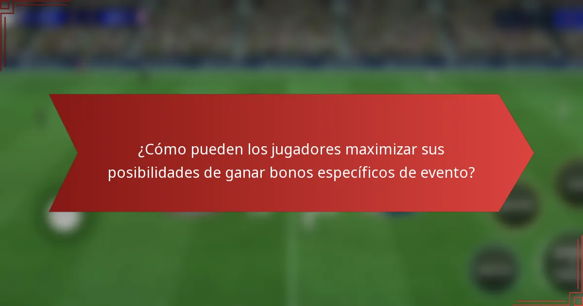 ¿Cómo pueden los jugadores maximizar sus posibilidades de ganar bonos específicos de evento?