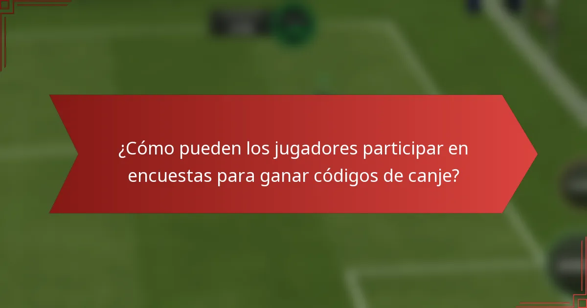 ¿Cómo pueden los jugadores participar en encuestas para ganar códigos de canje?