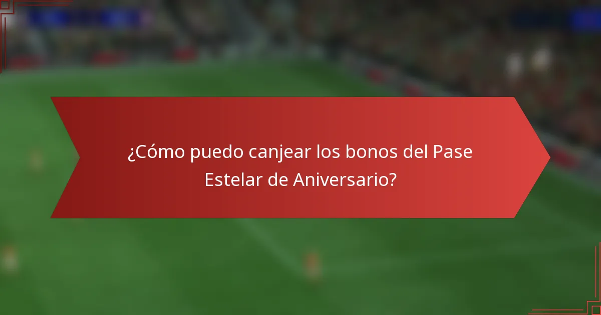 ¿Cómo puedo canjear los bonos del Pase Estelar de Aniversario?