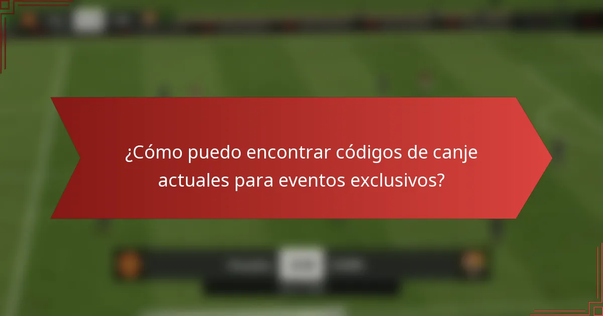 ¿Cómo puedo encontrar códigos de canje actuales para eventos exclusivos?