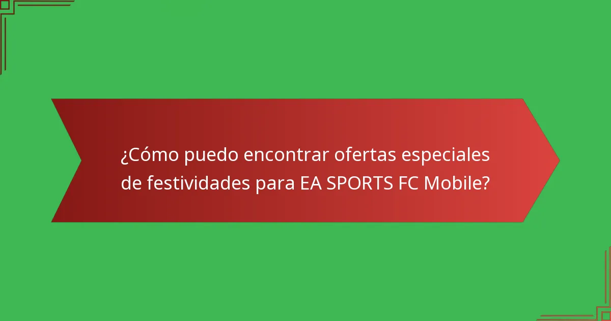 ¿Cómo puedo encontrar ofertas especiales de festividades para EA SPORTS FC Mobile?