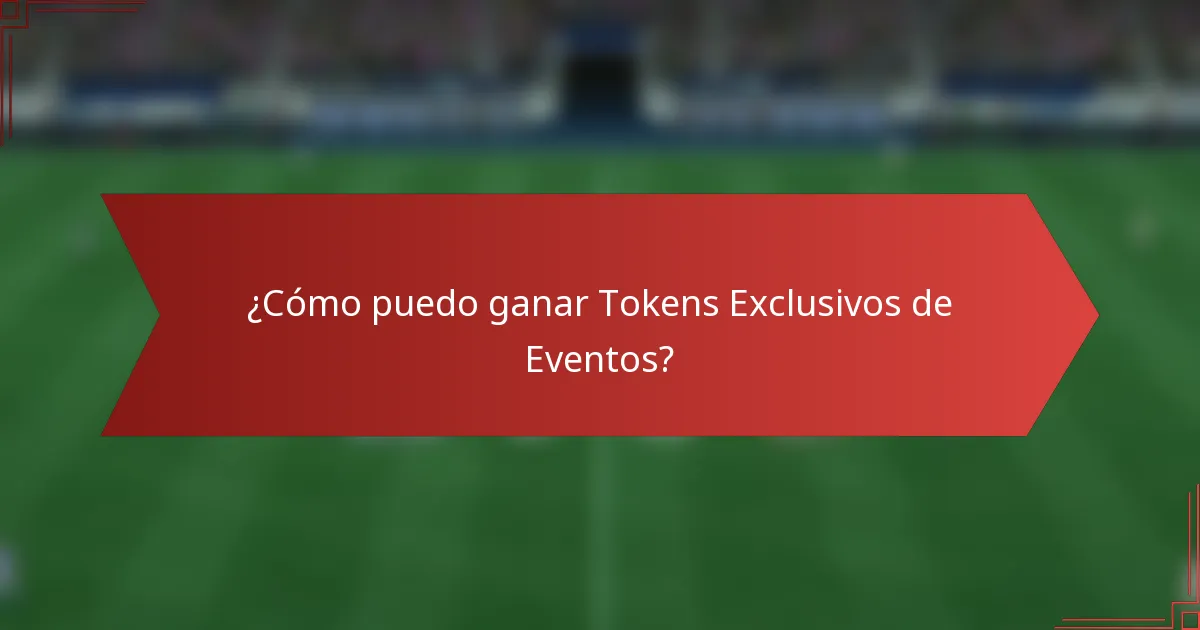 ¿Cómo puedo ganar Tokens Exclusivos de Eventos?