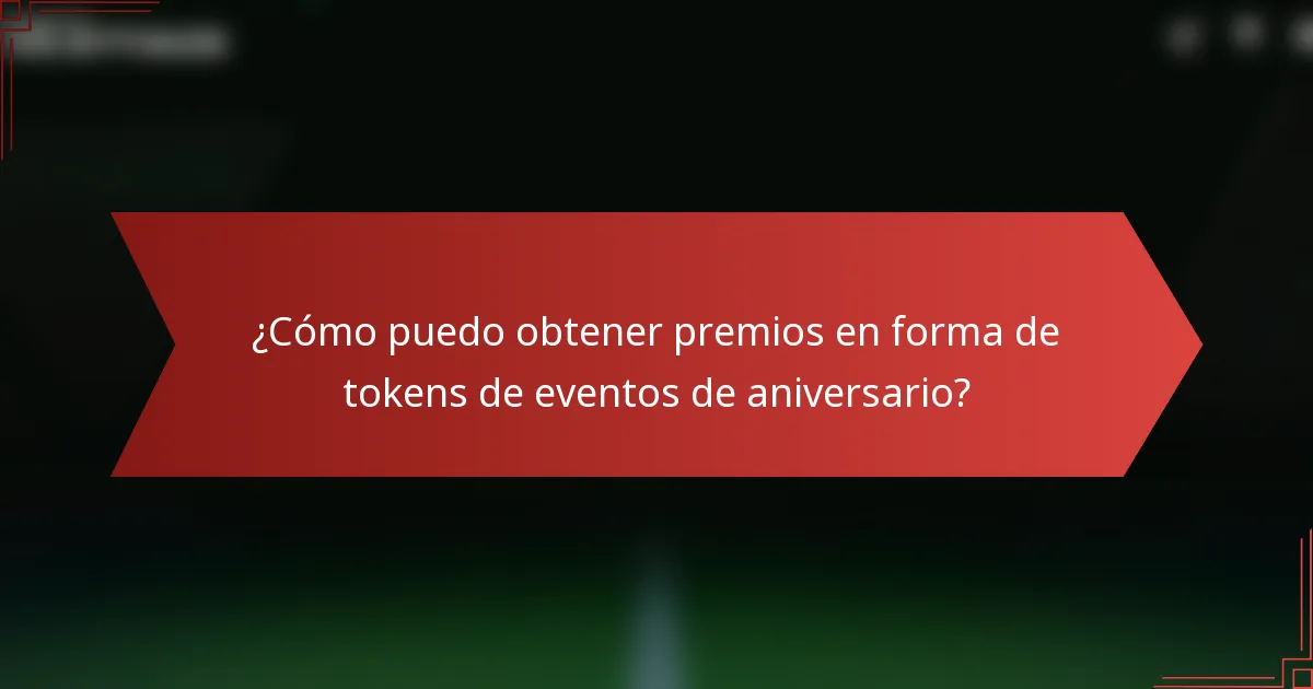 ¿Cómo puedo obtener premios en forma de tokens de eventos de aniversario?