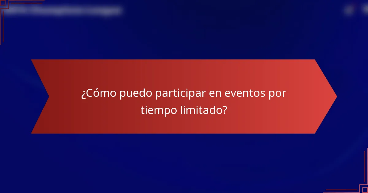 ¿Cómo puedo participar en eventos por tiempo limitado?