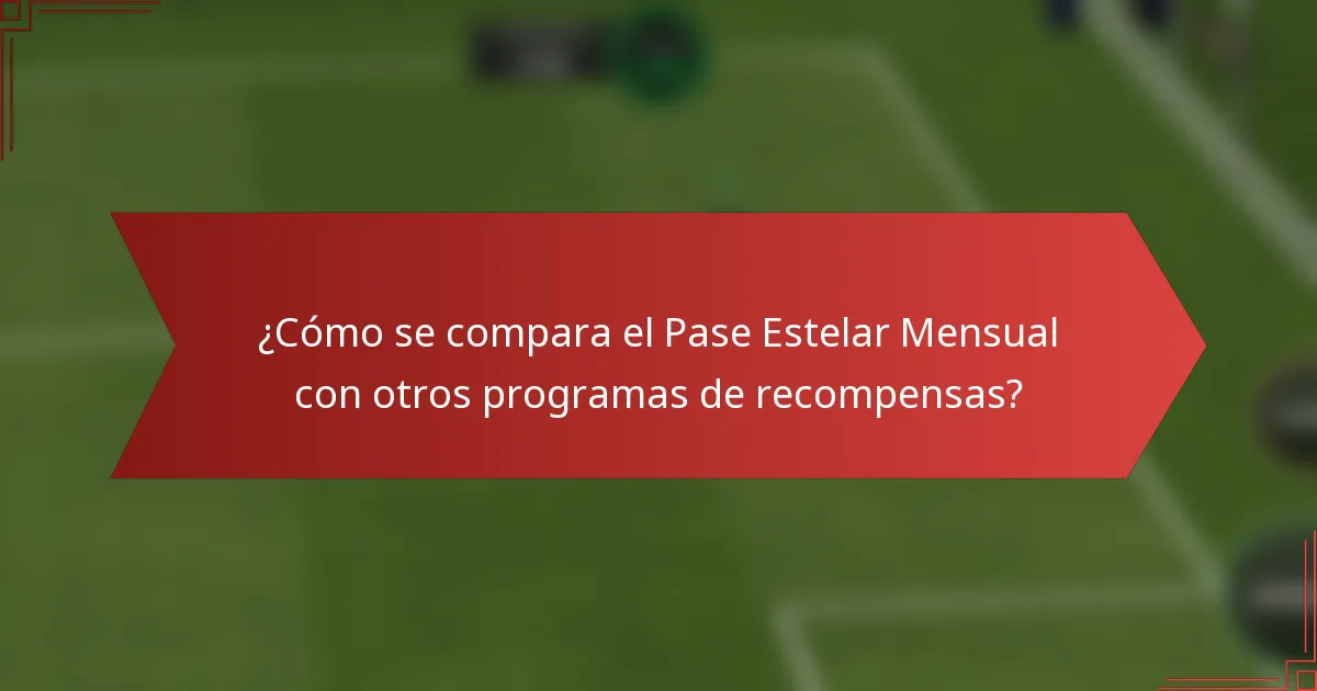 ¿Cómo se compara el Pase Estelar Mensual con otros programas de recompensas?