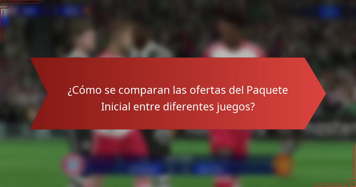 ¿Cómo se comparan las ofertas del Paquete Inicial entre diferentes juegos?
