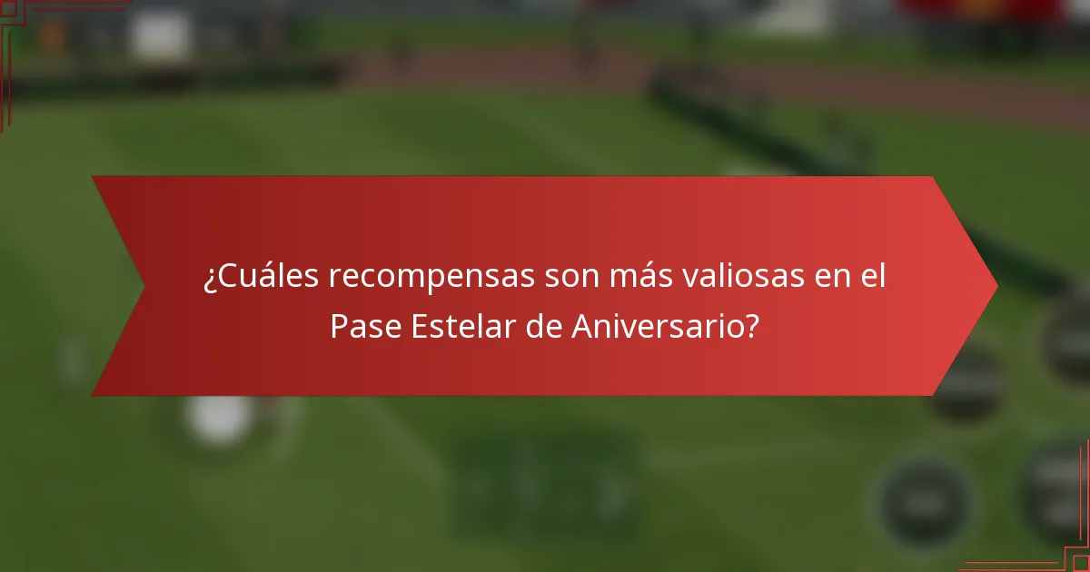 ¿Cuáles recompensas son más valiosas en el Pase Estelar de Aniversario?