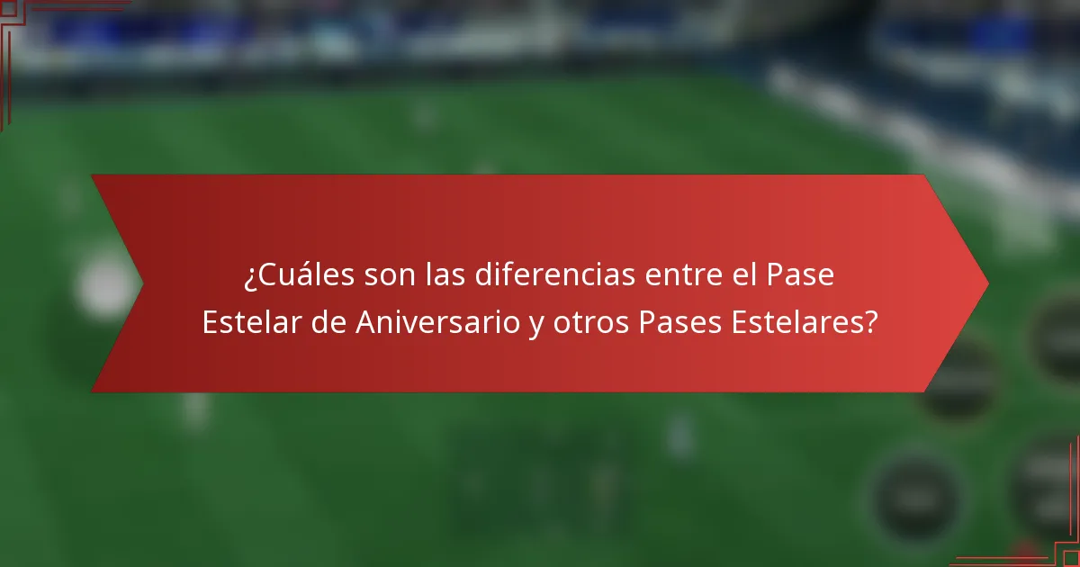 ¿Cuáles son las diferencias entre el Pase Estelar de Aniversario y otros Pases Estelares?