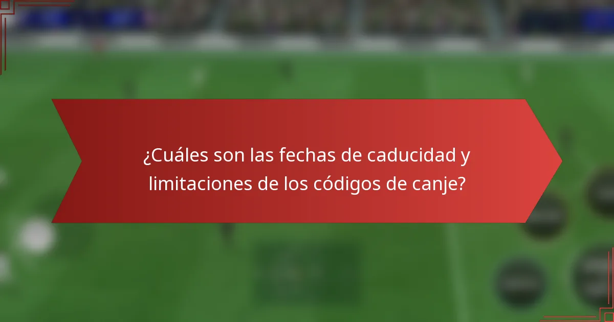¿Cuáles son las fechas de caducidad y limitaciones de los códigos de canje?