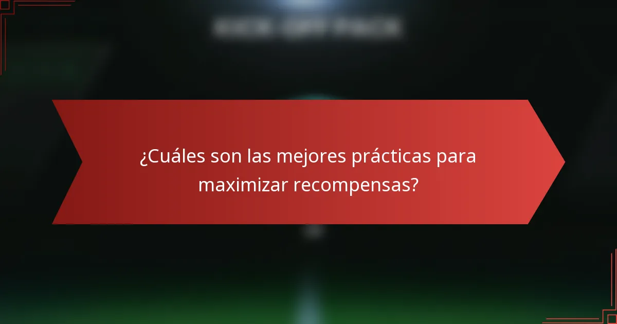 ¿Cuáles son las mejores prácticas para maximizar recompensas?