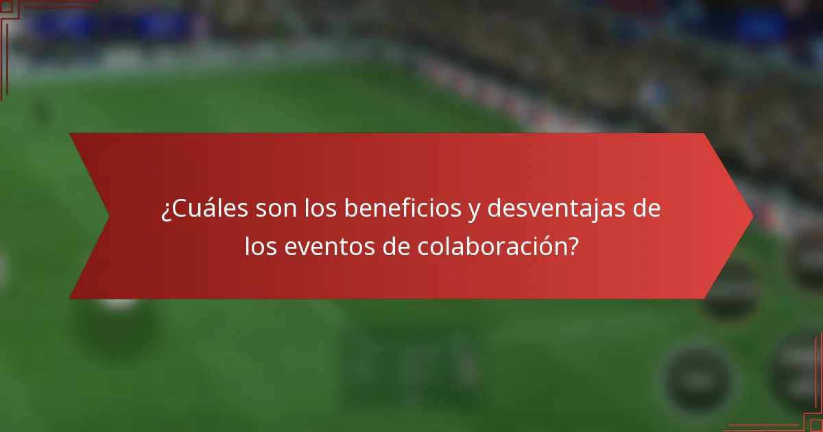 ¿Cuáles son los beneficios y desventajas de los eventos de colaboración?