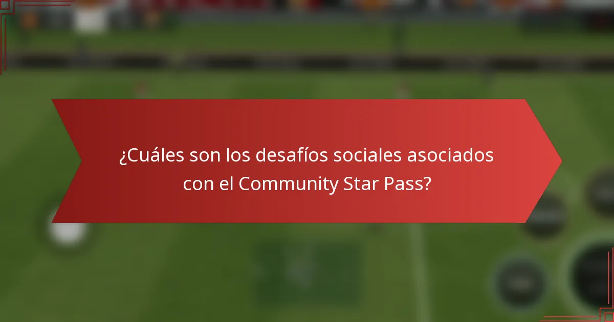 ¿Cuáles son los desafíos sociales asociados con el Community Star Pass?