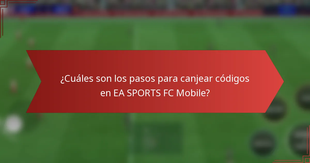 ¿Cuáles son los pasos para canjear códigos en EA SPORTS FC Mobile?