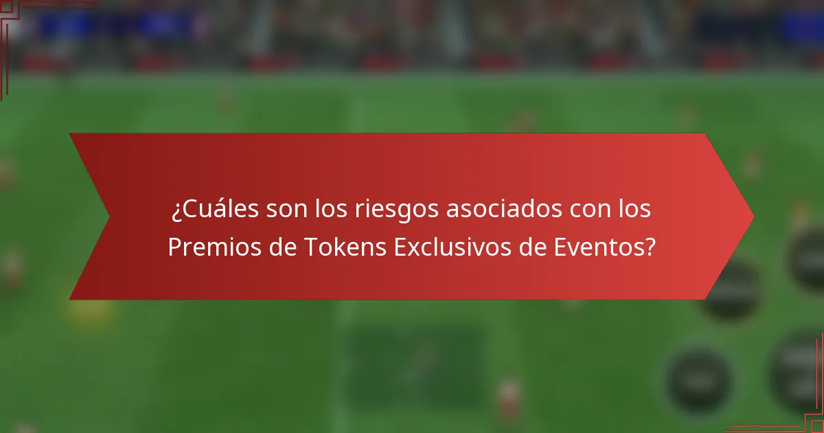 ¿Cuáles son los riesgos asociados con los Premios de Tokens Exclusivos de Eventos?
