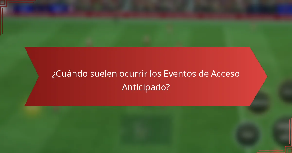 ¿Cuándo suelen ocurrir los Eventos de Acceso Anticipado?
