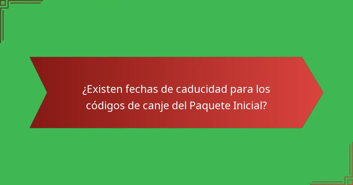 ¿Existen fechas de caducidad para los códigos de canje del Paquete Inicial?