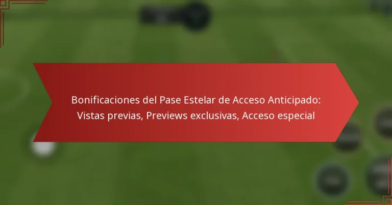 featured-image-bonificaciones-del-pase-estelar-de-acceso-anticipado-vistas-previas-previews-eclusivas-acceso-especial