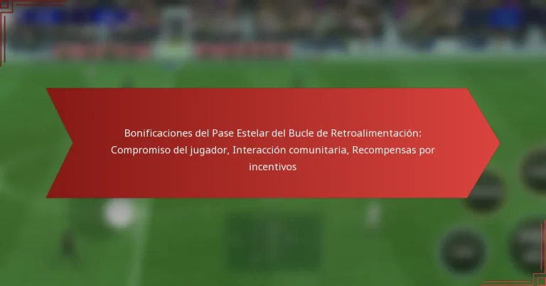 featured-image-bonificaciones-del-pase-estelar-del-bucle-de-retroalimentacion-compromiso-del-jugador-interaccion-comunitaria-recompensas-por-incentivo