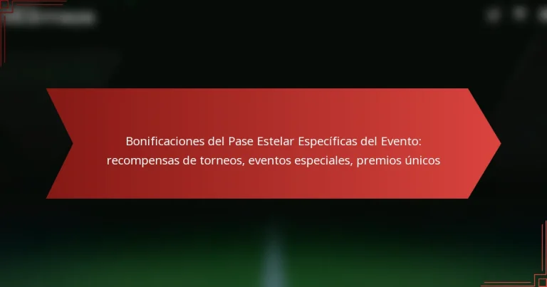 featured-image-bonificaciones-del-pase-estelar-especificas-del-evento-recompensas-de-torneos-eventos-especiales-premios-unicos