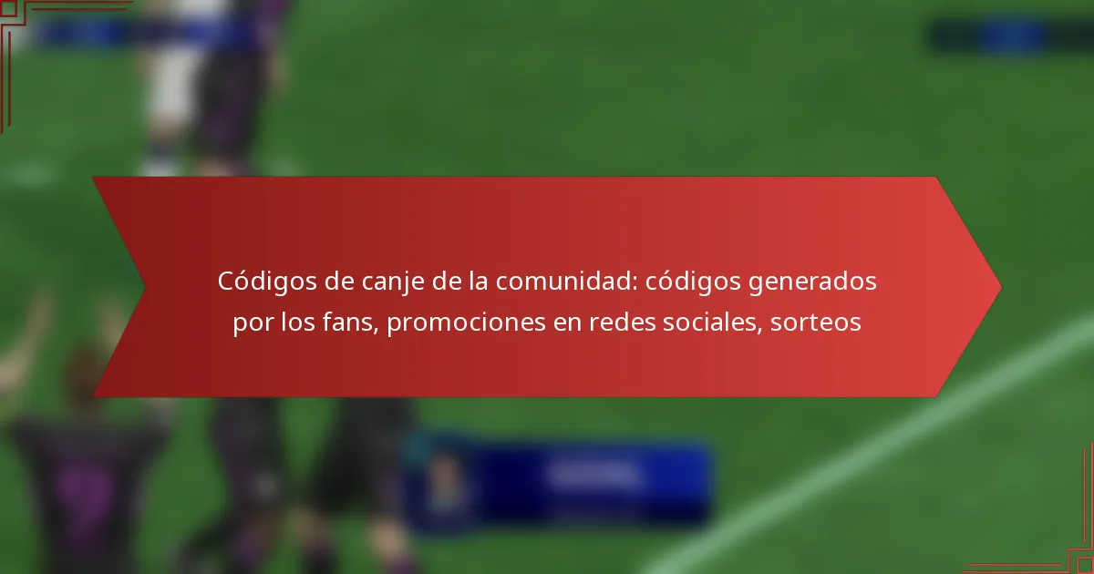featured-image-codigos-de-canje-de-la-comunidad-codigos-generados-por-los-fans-promociones-en-redes-sociales-sorteos