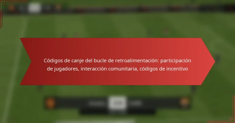 featured-image-codigos-de-canje-del-bucle-de-retroalimentacion-participacion-de-jugadores-interaccion-comunitaria-codigos-de-incentivo
