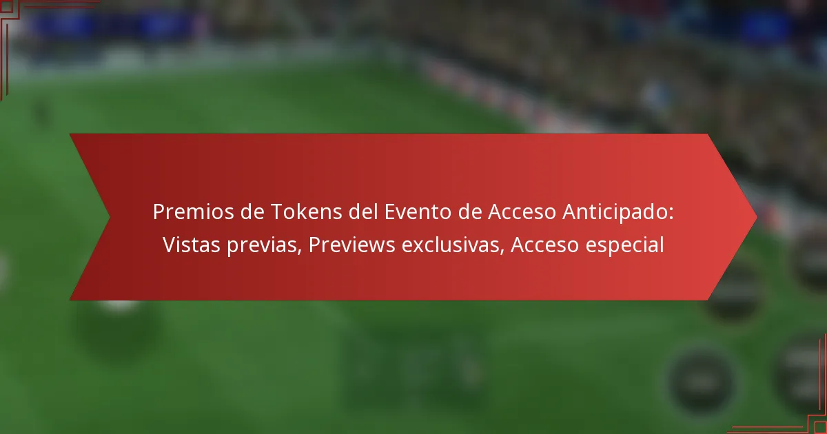 featured-image-premios-de-tokens-del-evento-de-acceso-anticipado-vistas-previas-previews-eclusivas-acceso-especial