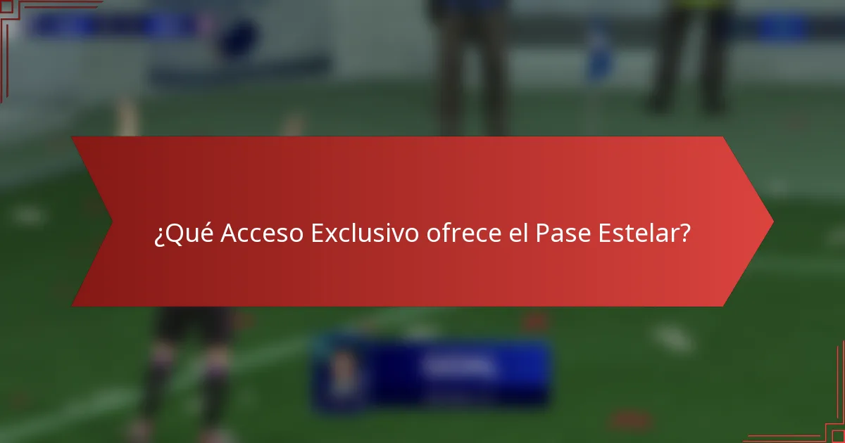 ¿Qué Acceso Exclusivo ofrece el Pase Estelar?