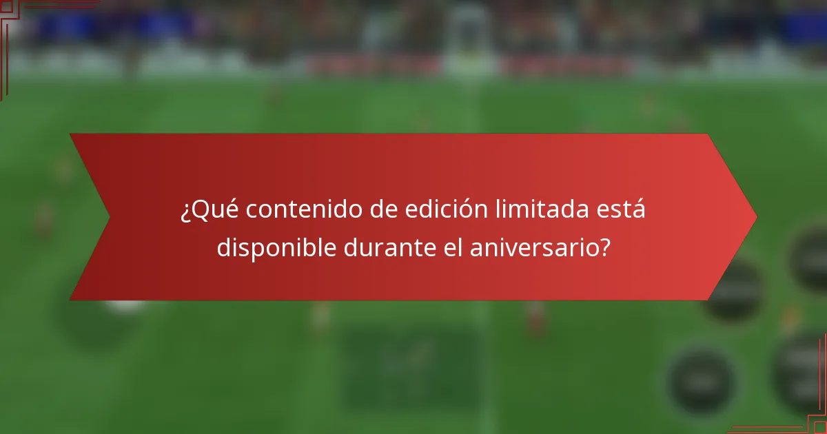 ¿Qué contenido de edición limitada está disponible durante el aniversario?