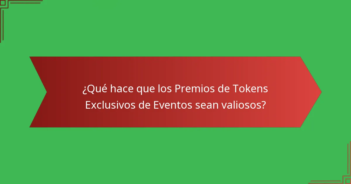 ¿Qué hace que los Premios de Tokens Exclusivos de Eventos sean valiosos?