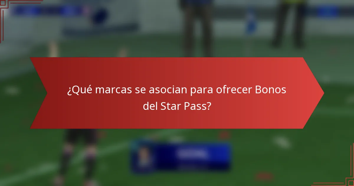 ¿Qué marcas se asocian para ofrecer Bonos del Star Pass?