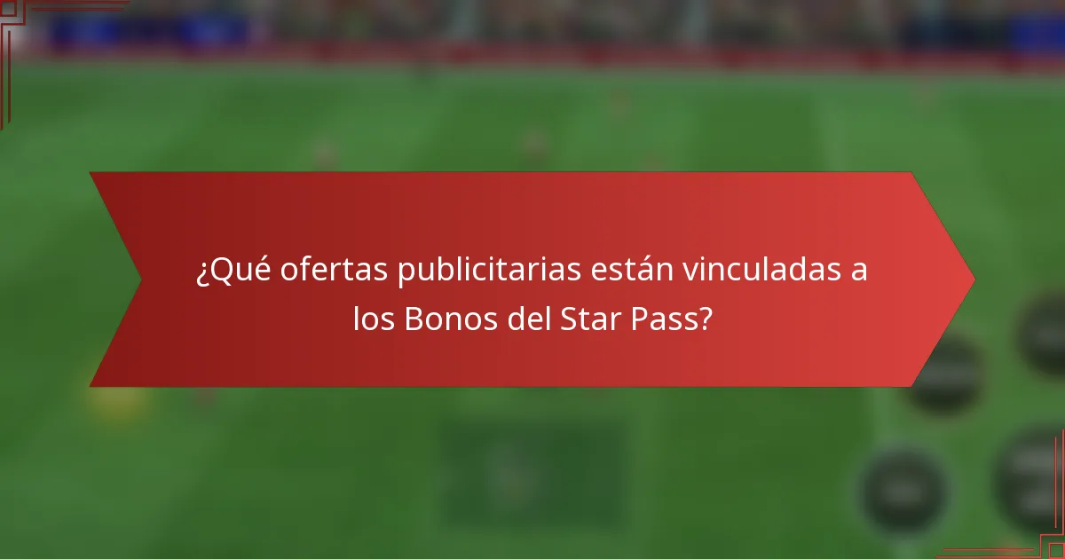 ¿Qué ofertas publicitarias están vinculadas a los Bonos del Star Pass?