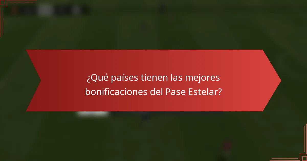 ¿Qué países tienen las mejores bonificaciones del Pase Estelar?