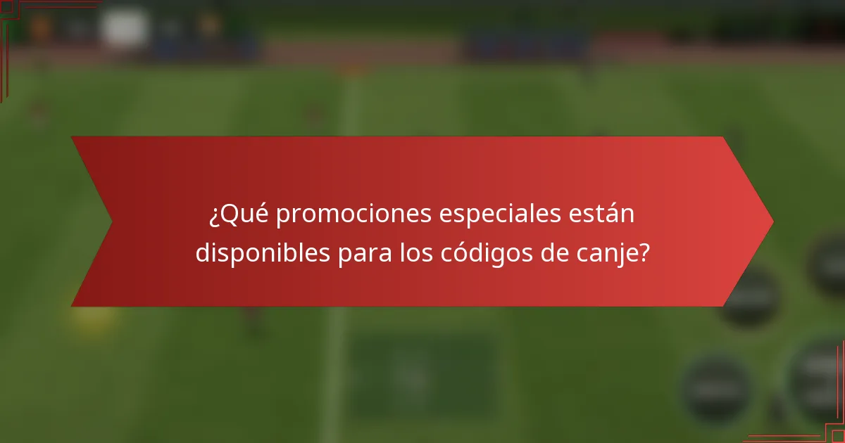 ¿Qué promociones especiales están disponibles para los códigos de canje?