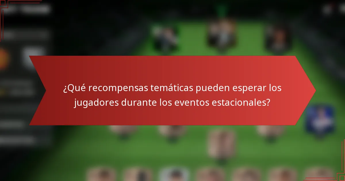 ¿Qué recompensas temáticas pueden esperar los jugadores durante los eventos estacionales?