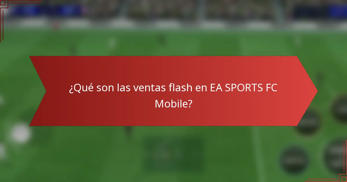 ¿Qué son las ventas flash en EA SPORTS FC Mobile?
