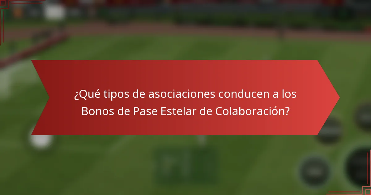 ¿Qué tipos de asociaciones conducen a los Bonos de Pase Estelar de Colaboración?
